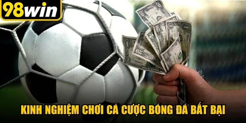 Kinh nghiệm chơi cá cược bóng đá bất bại mà ít người biết rõ