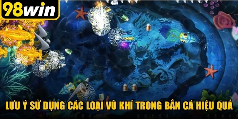 Lưu ý sử dụng các loại vũ khí trong bắn cá hiệu quả