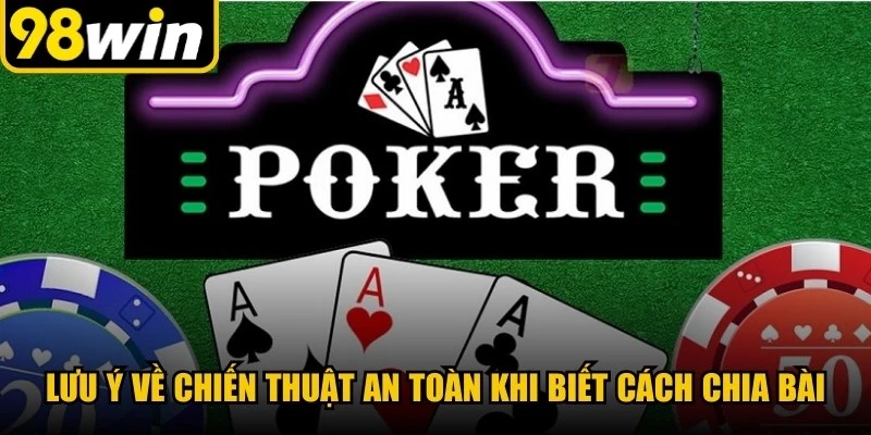 Lưu ý về chiến thuật an toàn khi biết cách chia bài trong poker