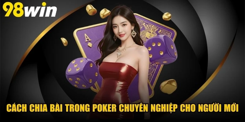 Cách Chia Bài Trong Poker