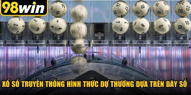 Xổ số truyền thống là hình thức dự thưởng dựa trên dãy số được in sẵn trên vé