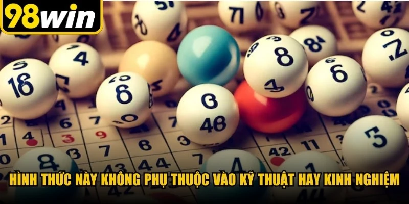 Hình thức chơi này không phụ thuộc vào kỹ thuật hay kinh nghiệm 