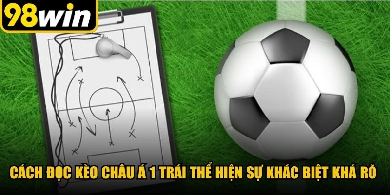 Cách đọc kèo Châu Á 1 trái thể hiện sự khác biệt khá rõ ràng giữa hai đội