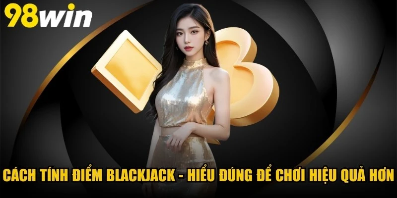 Cách Tính Điểm Blackjack