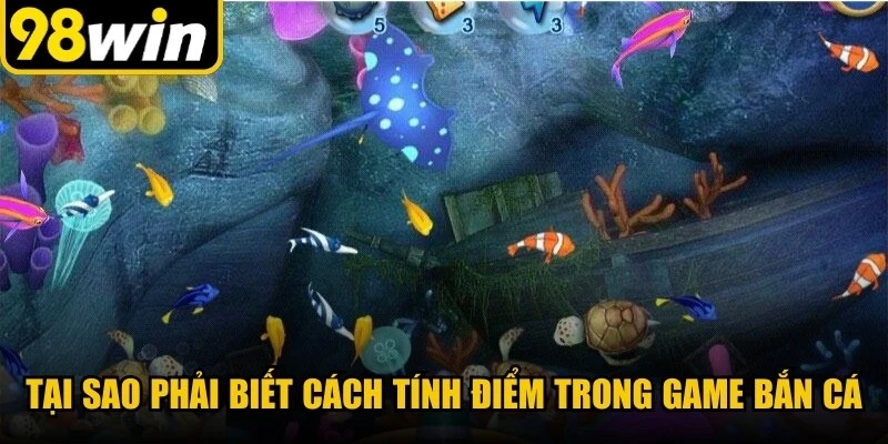 Tại sao phải biết cách tính điểm trong game bắn cá