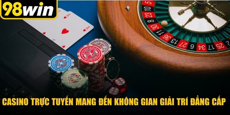 Casino trực tuyến mang đến không gian giải trí đẳng cấp với đa dạng
