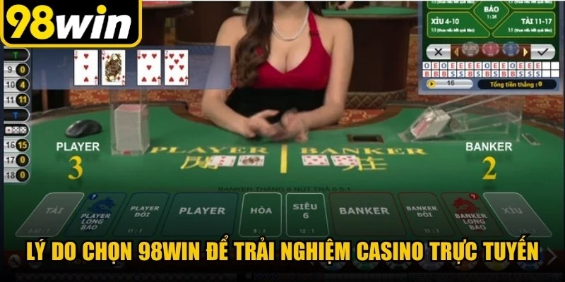 Lý do chọn 98WIN để trải nghiệm Casino trực tuyến