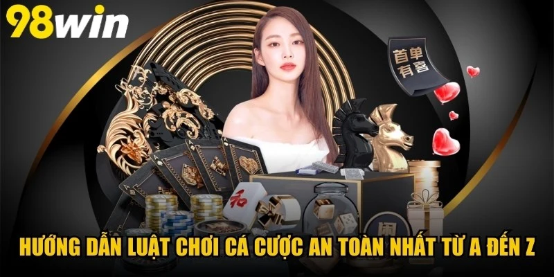 Hướng Dẫn Luật Chơi Cá Cược An Toàn