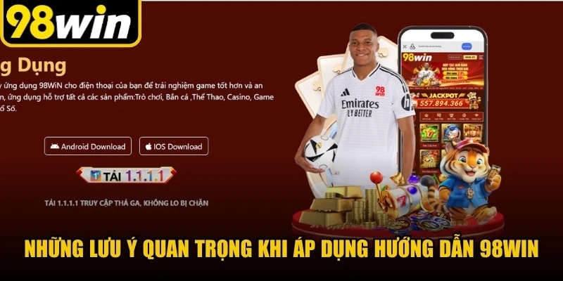 Những lưu ý quan trọng khi áp dụng hướng dẫn 98WIN