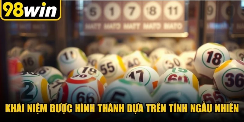 Khái niệm được hình thành dựa trên tính ngẫu nhiên 