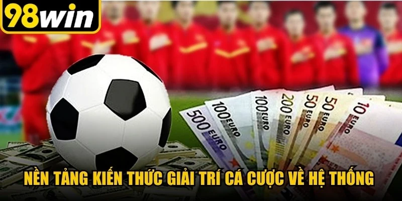 Nền tảng kiến thức giải trí cá cược trực tuyến về hệ thống