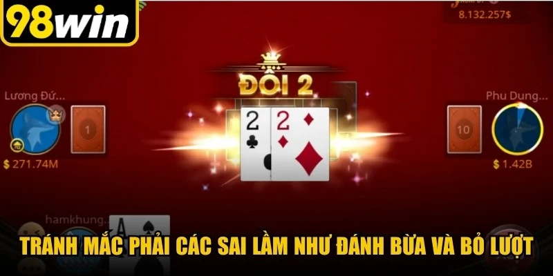 Tránh mắc phải các sai lầm như đánh bừa và bỏ lượt 