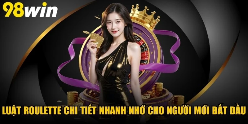 Luật Roulette Chi Tiết