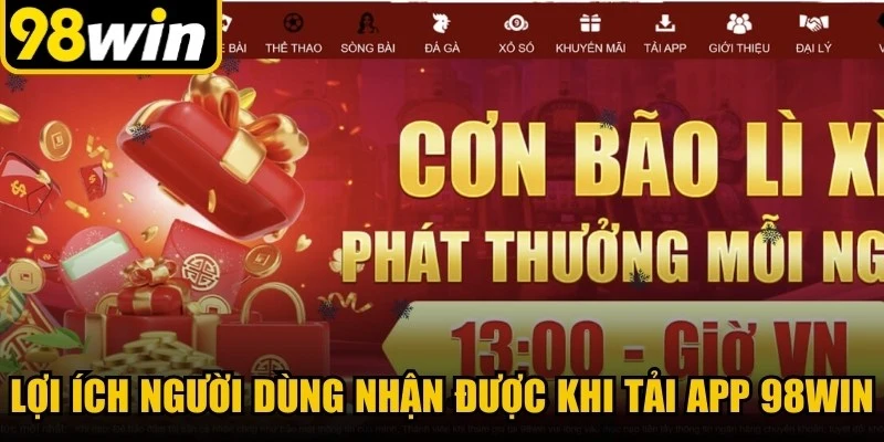 Lợi ích người dùng nhận được khi tải app 98WIN