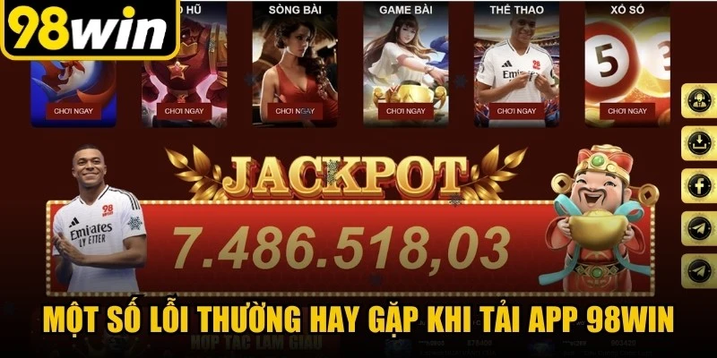 Một số lỗi thường hay gặp khi tải app 98WIN
