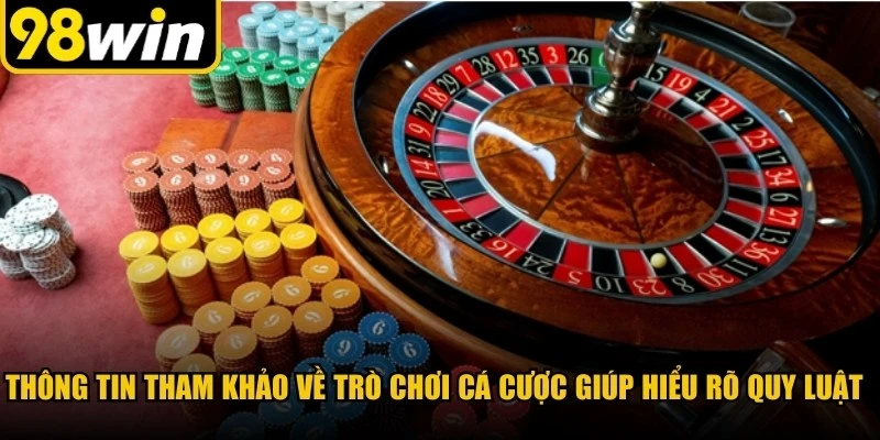 Thông tin tham khảo về trò chơi cá cược giúp người chơi hiểu rõ quy luật