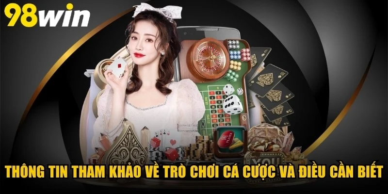 Thông Tin Tham Khảo Về Trò Chơi Cá Cược