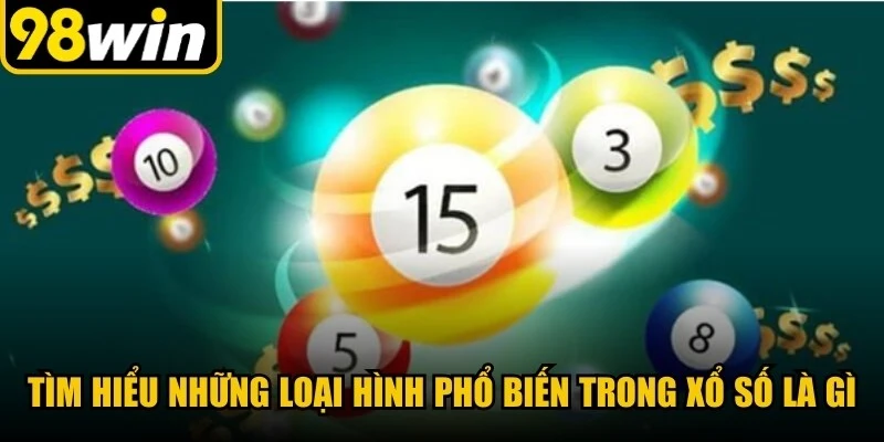 Tìm hiểu những loại hình phổ biến trong Xổ số là gì