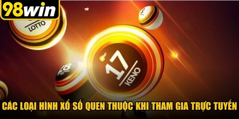 Các loại hình xổ số quen thuộc khi tham gia trực tuyến